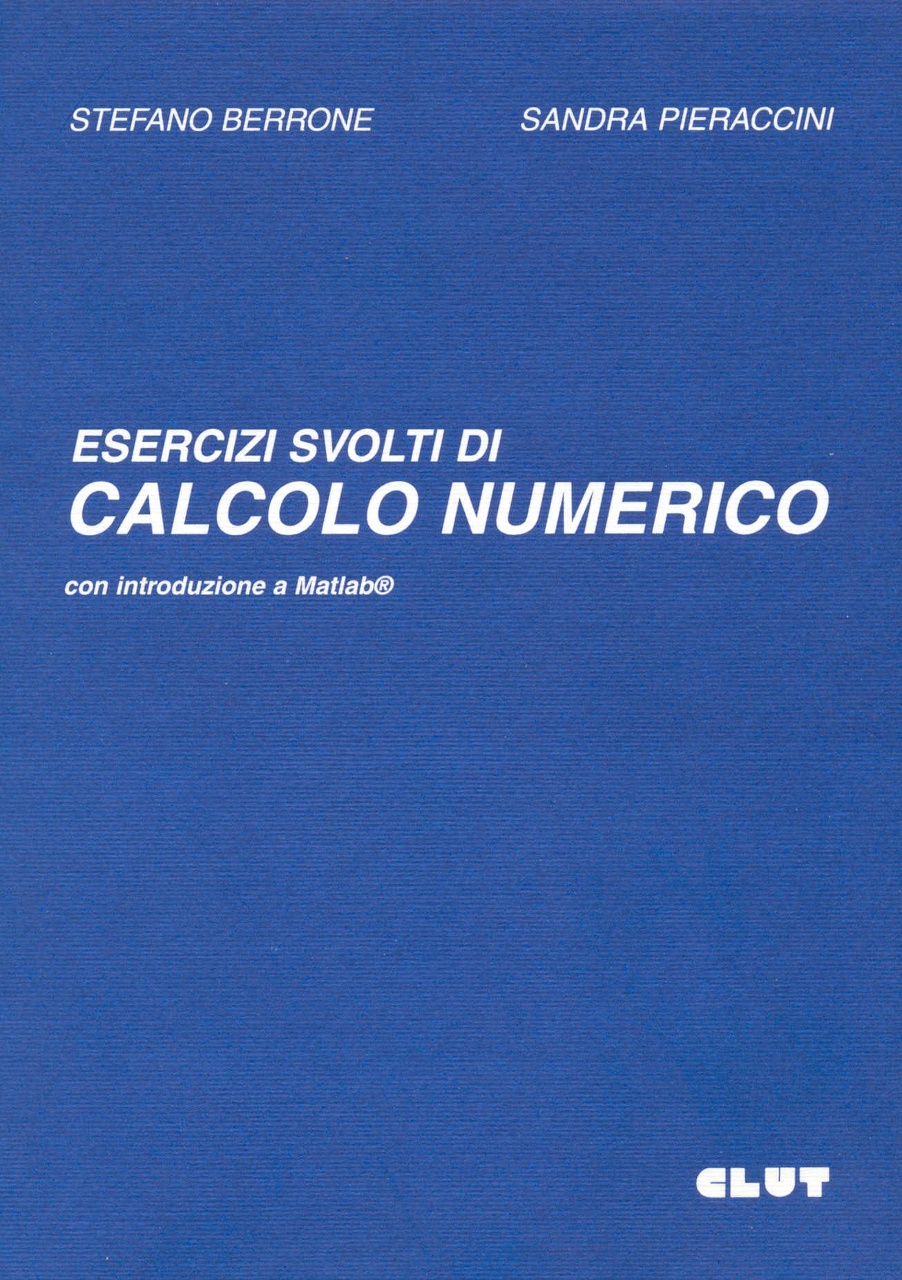 ESERCIZI SVOLTI DI CALCOLO NUMERICO - Con introduzione a Matlab