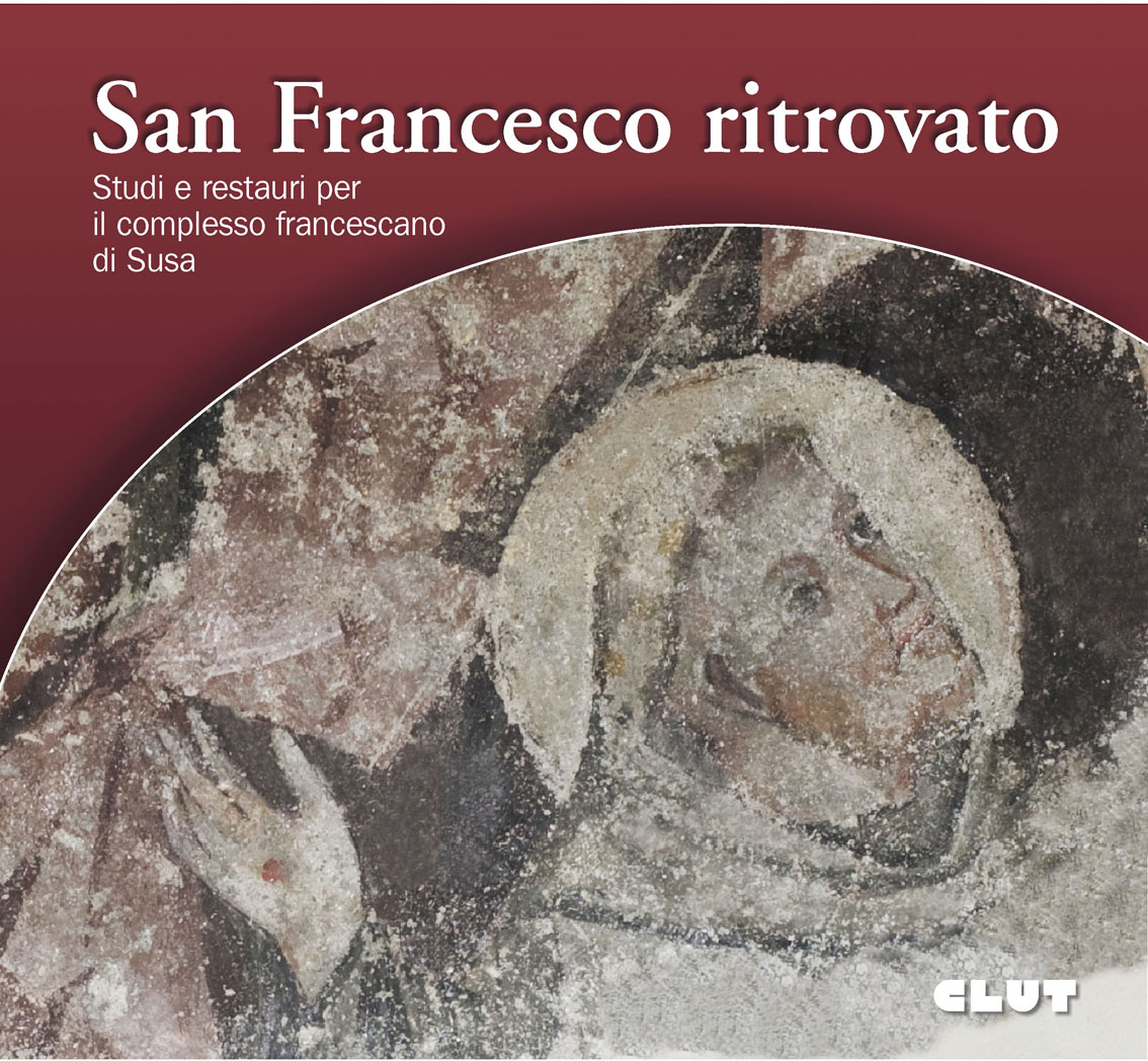 SAN FRANCESCO RITROVATO - Studi e restauri per il complesso francescano di Susa