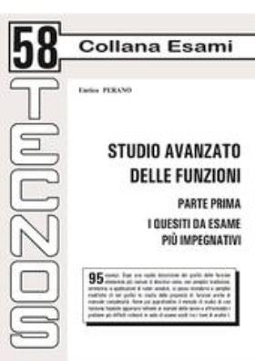 STUDIO AVANZATO DELLE FUNZIONI - Parte prima- I quesiti da esame più impegnativi