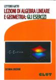 LEZIONI DI ALGEBRA LINEARE E GEOMETRIA: GLI ESERCIZI - 2^ edizione